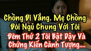 Chồng Đi Vắng, Mẹ Chồng Đòi Ngủ Chung Với Tôi. Đêm Thứ 2 Tôi Bật Dậy Và Chứng Kiến Cảnh Tượng Sốc…