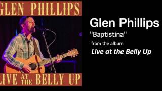 Glen Phillips  "Baptistina" Live at the Belly Up
