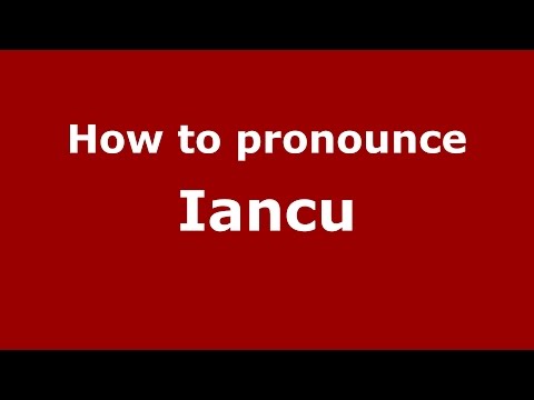 How to pronounce Iancu (Romanian/Romania)  - PronounceNames.com