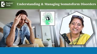 Disturbed Mind causing Body Symptoms of Pain|Somatoform Disorders-Dr.Surekha Tiwari |Doctors' Circle