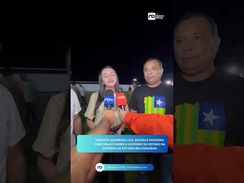 Prefeita Andressa Leal destaca parceria com Evaldo Gomes e Governo do Estado na entrega de estádio