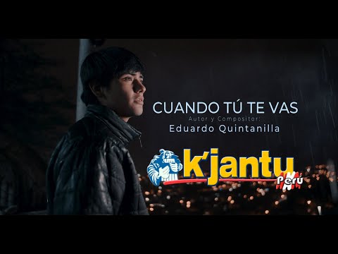 K'JANTU PERÚ - Cuando Tú Te Vas (video oficial)