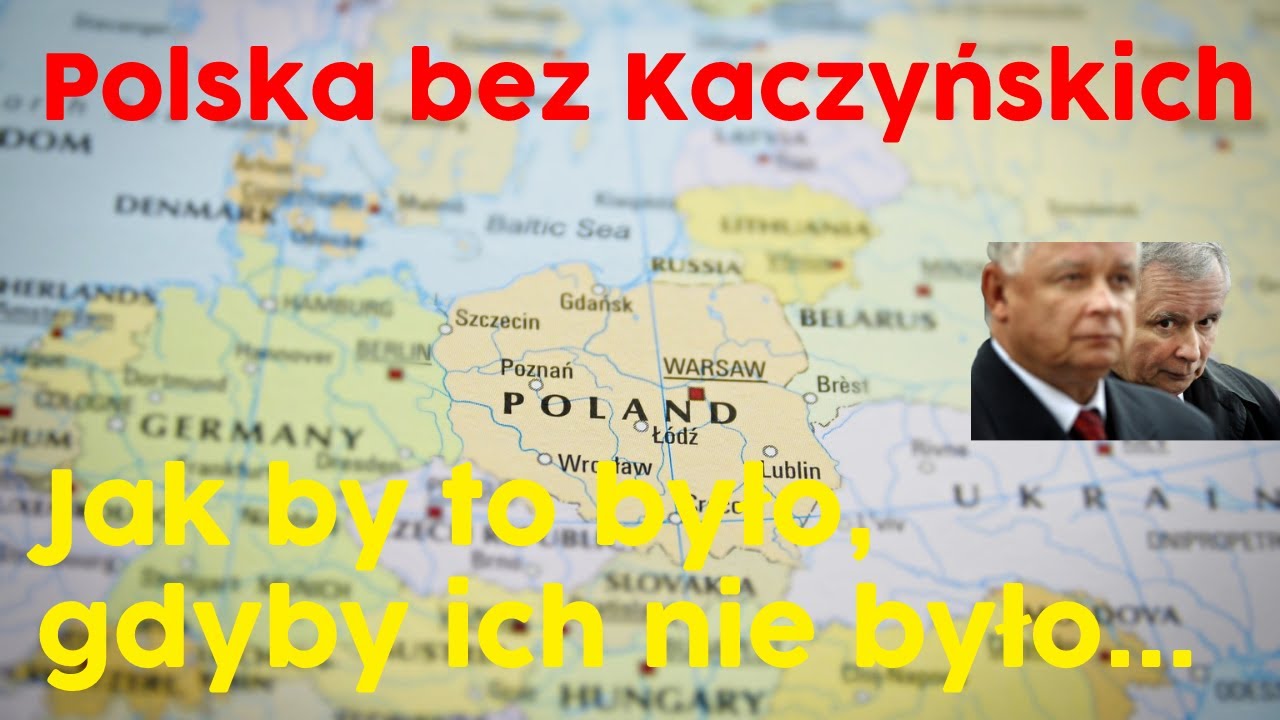 Polska bez Kaczyńskich. Jak by to było, gdyby ich nie było...