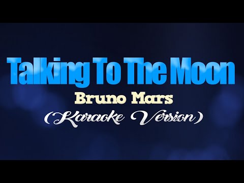 TALKING TO THE MOON - Bruno Mars (KARAOKE VERSION)