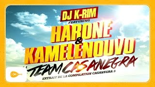 Dj K-rim - #TeamCasanegra (feat. Harone & Kamelenouvo) [Extrait de la compilation Casanegra 3]