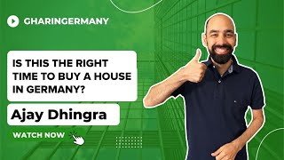 Is this the right time to buy a house in Germany? | Ajay Dhingra | Ghar In Germany