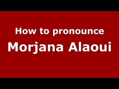 How to pronounce Morjana Alaoui (Arabic/Morocco) - PronounceNames.com