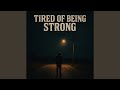 Tired Of Being Strong