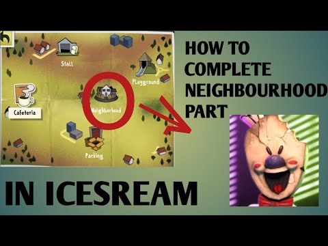 how to complete neighbourhood part in ice scream