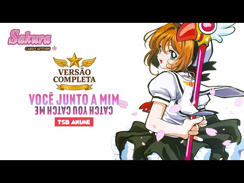 Sakura Card Captors - Você Junto A Mim (Catch You Catch Me) - Abertura (Completa) – Soraya Orenga
