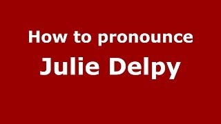 How to pronounce Julie Delpy (French/France) - PronounceNames.com