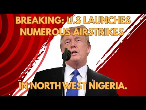 BREAKING: U.S Launches Numerous Airstrikes In North West Nigeria.