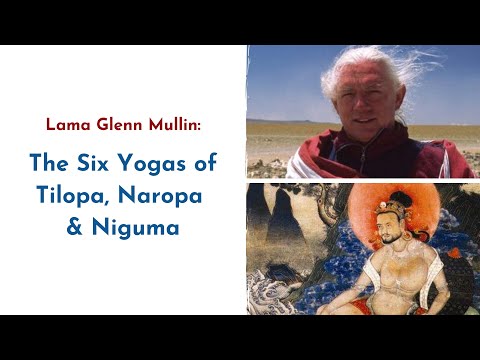 The Six Yogas of Tilopa, Naropa & Niguma - with Lama Glenn