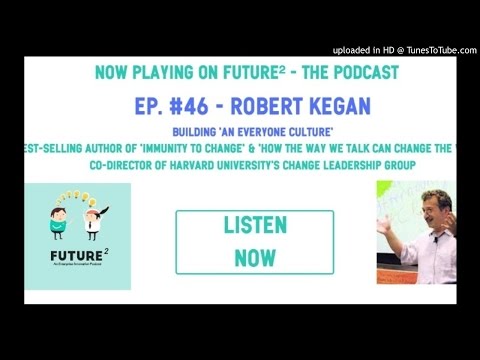 Future² ep. #46: Building an Everyone Culture with Robert Kegan