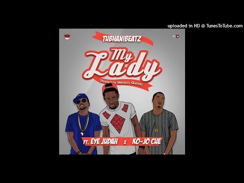 TubhaniBeatz - My Lady ft Eye Judah x Kojo_Cue  [ Hosted By Merqury Quaye ] Audio