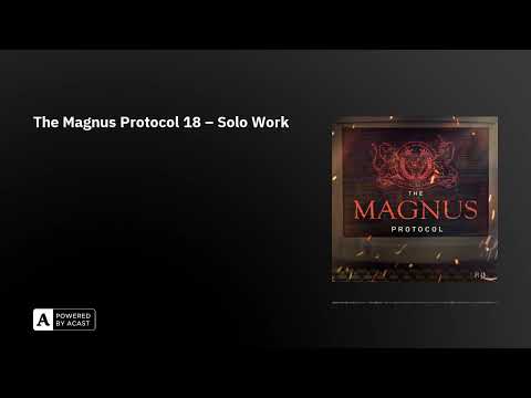 The Magnus Protocol 18 – Solo Work