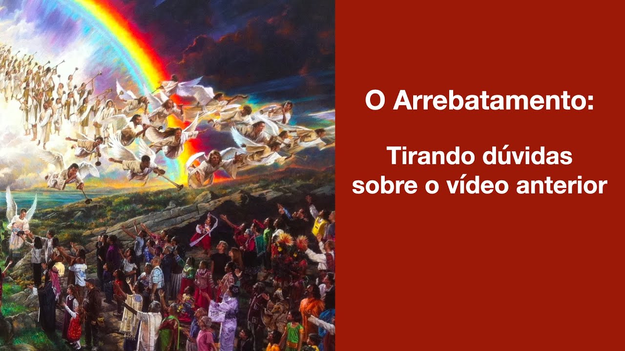 O Arrebatamento: tirando dúvidas sobre o vídeo anterior
