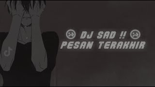 Download lagu DJ SAD !! PESAN TERAKHIR SLOW REMIX TIKTOK TERBARU 2023 mp3