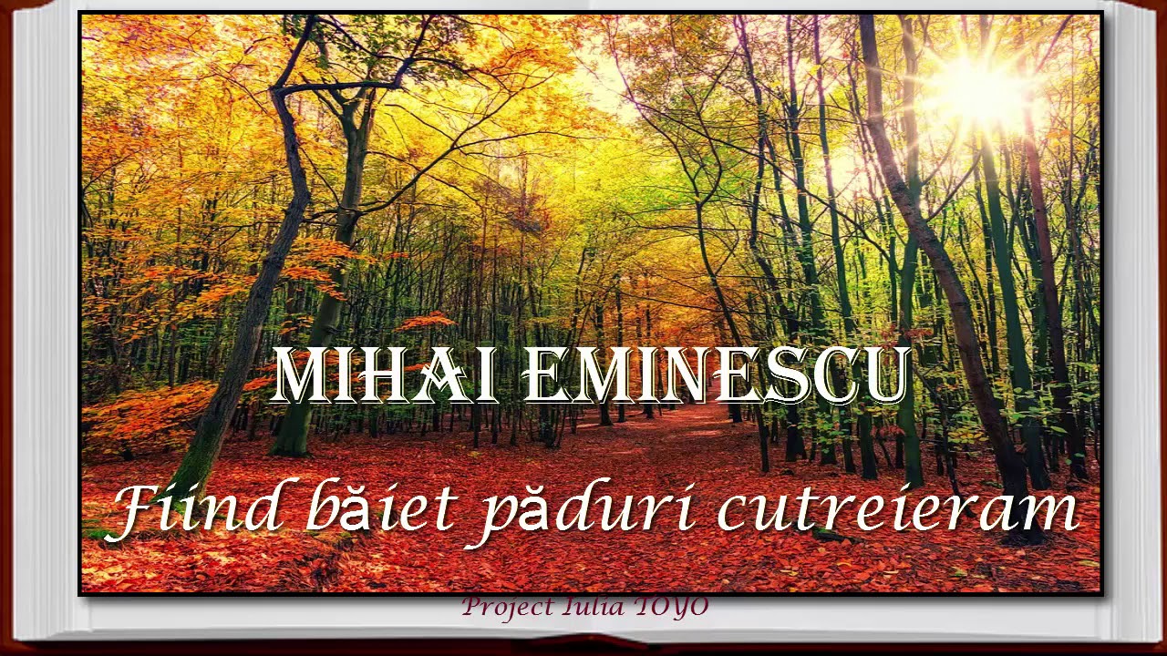 Mihai Eminescu, Fiind b?iet p?duri cutreieram, Poezie Audio Video