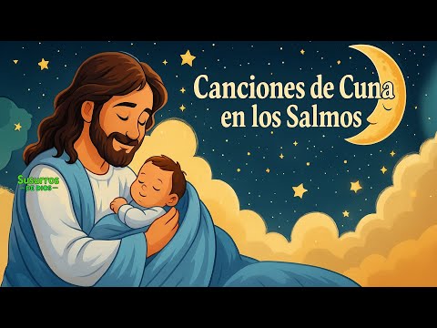 Canciones de Cuna en los Salmos 💤 | Música Cristiana Suave para Dormir | #susurrosdedios