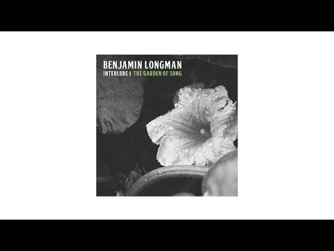 The Garden Of Song // FULL EP STREAM // BENJAMIN LONGMAN