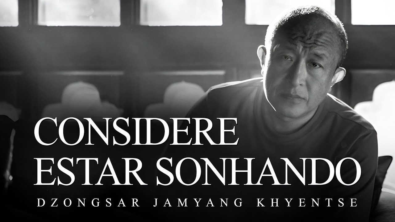 Dzongsar Jamyang Khyentse - Considere Estar Sonhando