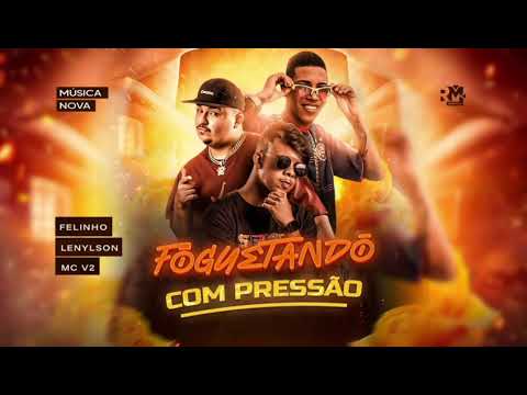 MC V2, LENYLSON E FELINHO - FOGUETANDO COM PRESSÃO - (BNB NO BEAT) MÚSICA NOVA