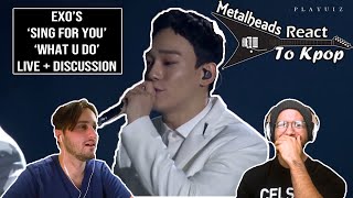 Metalheads React to Kpop | EXO&#39;s &#39;Sing For You&#39; &amp; &#39;What U Do&#39; LIVE