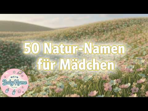 Diese 50 Natur Namen verzaubern jede Tochter! | Wunderschöne Mädchennamen 2025