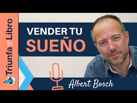 La fórmula secreta para vender tu sueño entrevista de Ana Nieto a Albert Bosch