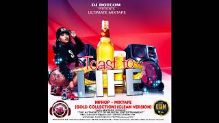 DJ DOTCOM PRESENTS TOAST TO LIFE HIPHOP MIXTAPE GOLD COLLECTION CLEAN VERSION