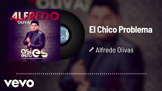 Alfredo Olivas - El Chico Problema (Audio)