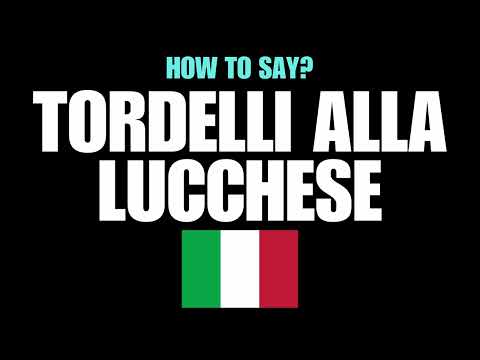 HOW TO PRONOUNCE TORDELLI ALLA LUCCHESE CORRECTLY? NATIVE ITALIAN PRONUNCIATION