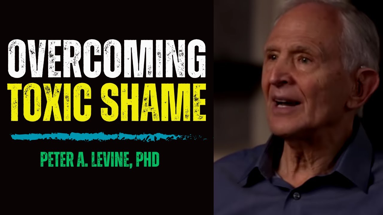 Overcoming Toxic Shame and Healing from Anxiety |  Peter A. Levine, PhD
