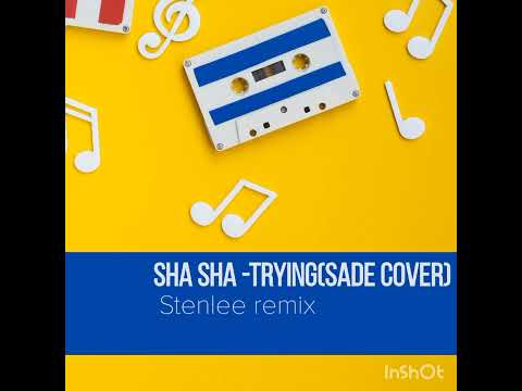 Shasha trying(sade cover) Stenlee remix