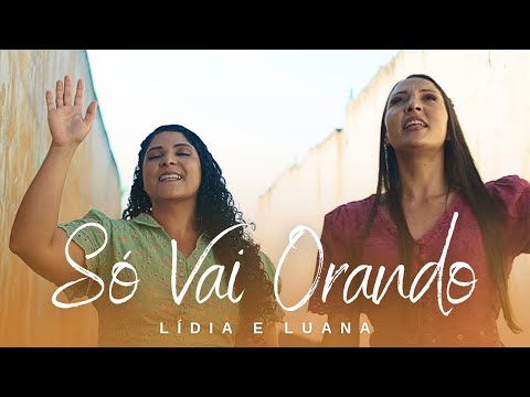 Só Vai Orando - Lídia e Luana (CLIPE OFICIAL)