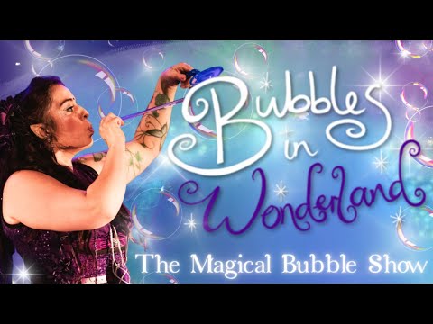 Bubbles in Wonderland - The Magical Bubble Show
