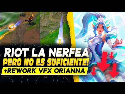 😱RIOT NERFEA PERO NO SOLUCIONA EL PROBLEMA + PROXIMO REWORK VISUAL ORIANNA (vfx) *League Of Legends*