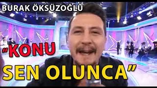 Burak Öksüzoğlu - Konu Sen Olunca