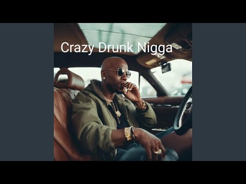 Crazy Drunk Nigga