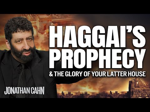 Haggai's Prophecy & The Glory of Your Latter House | Jonathan Cahn Sermon