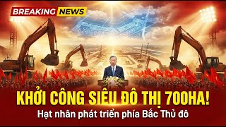 🚨 700Ha Thành Phố Mới Phía Bắc Hà Nội Chính Thức Khởi Công – Điều Gì Sắp Xảy Ra?