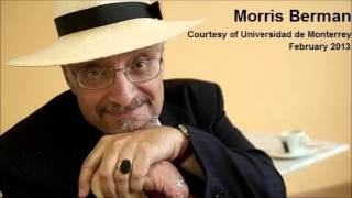 Morris Berman Interview - Universidad de Monterrey (Feb 2013)