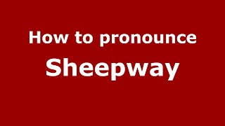 How to pronounce Sheepway