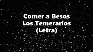 Comer a besos - Los Temerarios - Letra 🎶, (Te quiero) comer a besos letra temerarios