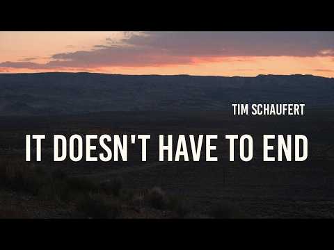Tim Schaufert - it doesn't have to end