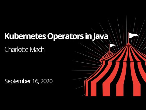 Charlotte Mach - The How and Why of Writing a Kubernetes Operator in Java