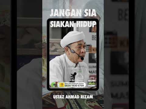 Jangan Kita Sia-siakan Hidup Kita Sekarang Ni - Ustaz Ahmad Rizam