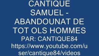 CANTIQUE SAMUEL-  ABANDOUNAT DE TOT OLS HOMMES