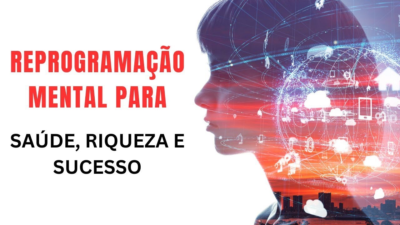 REPROGRAMAÇÃO MENTAL PARA SAÚDE, RIQUEZA E SUCESSO || CRIE SUA REALIDADE